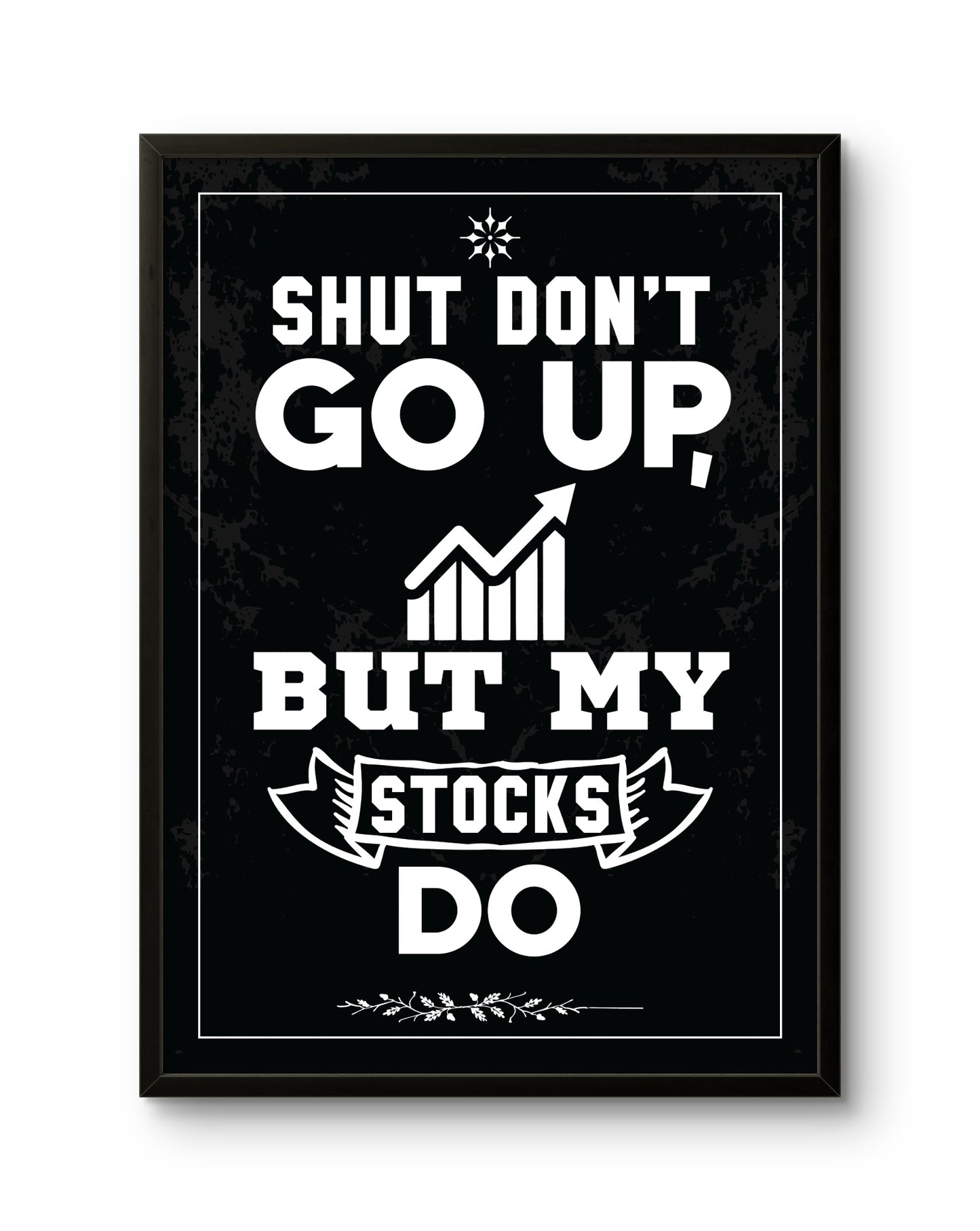 Shut Don't Go Up (But My Stocks Do)