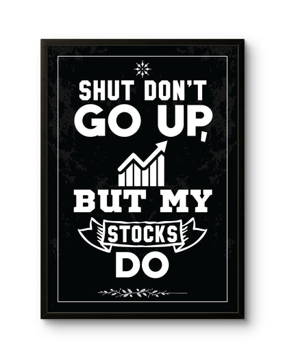 Shut Don't Go Up (But My Stocks Do)